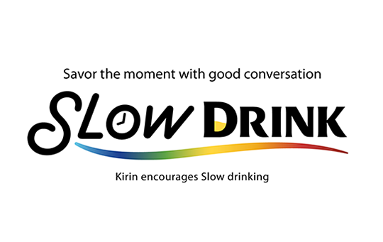 Savor the moment with good conversation SLOW DRINK Kirin encourages Slow drinking